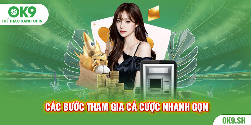 Các bước tham gia cá cược nhanh gọn